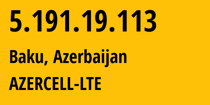 IP-адрес 5.191.19.113 (Баку, Baku City, Азербайджан) определить местоположение, координаты на карте, ISP провайдер AS31721 AZERCELL-LTE // кто провайдер айпи-адреса 5.191.19.113