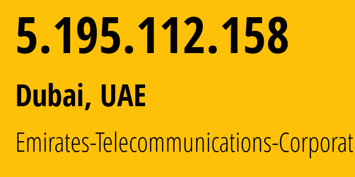 IP-адрес 5.195.112.158 (Дубай, Dubai, ОАЭ) определить местоположение, координаты на карте, ISP провайдер AS5384 Emirates-Telecommunications-Corporation // кто провайдер айпи-адреса 5.195.112.158