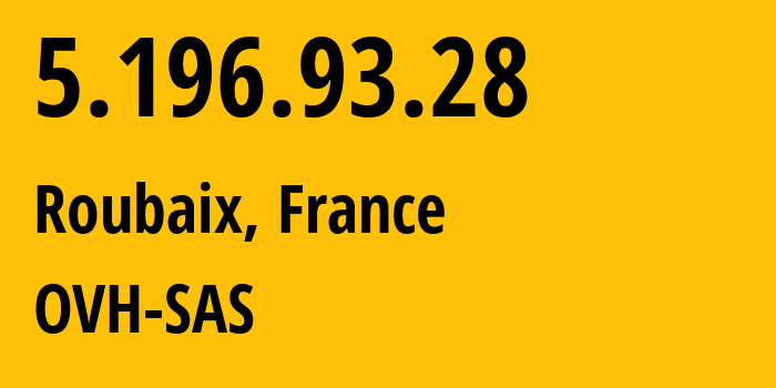 IP-адрес 5.196.93.28 (Рубе, О-де-Франс, Франция) определить местоположение, координаты на карте, ISP провайдер AS16276 OVH-SAS // кто провайдер айпи-адреса 5.196.93.28