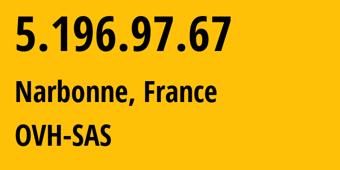 IP-адрес 5.196.97.67 (Нарбонна, Occitanie, Франция) определить местоположение, координаты на карте, ISP провайдер AS16276 OVH-SAS // кто провайдер айпи-адреса 5.196.97.67