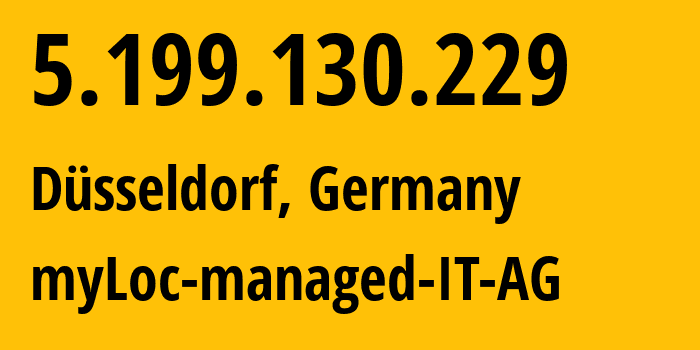 IP address 5.199.130.229 (Düsseldorf, North Rhine-Westphalia, Germany) get location, coordinates on map, ISP provider AS24961 myLoc-managed-IT-AG // who is provider of ip address 5.199.130.229, whose IP address