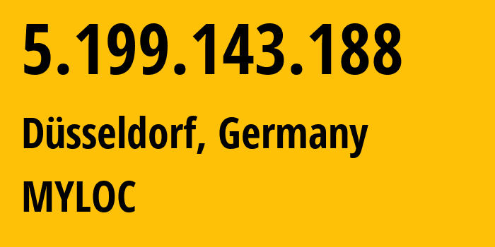 IP address 5.199.143.188 (Düsseldorf, North Rhine-Westphalia, Germany) get location, coordinates on map, ISP provider AS24961 MYLOC // who is provider of ip address 5.199.143.188, whose IP address