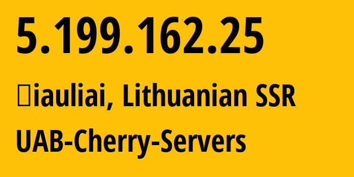 IP address 5.199.162.25 (Šiauliai, Siauliai, Lithuanian SSR) get location, coordinates on map, ISP provider AS16125 UAB-Cherry-Servers // who is provider of ip address 5.199.162.25, whose IP address