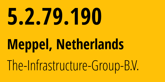 IP address 5.2.79.190 (Meppel, Drenthe, Netherlands) get location, coordinates on map, ISP provider AS60404 The-Infrastructure-Group-B.V. // who is provider of ip address 5.2.79.190, whose IP address