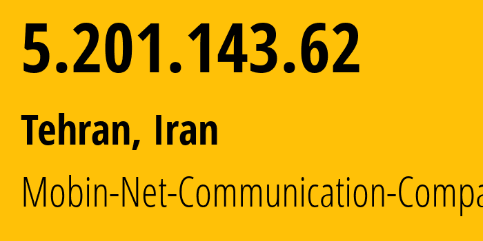 IP address 5.201.143.62 (Tehran, Tehran, Iran) get location, coordinates on map, ISP provider AS50810 Mobin-Net-Communication-Company // who is provider of ip address 5.201.143.62, whose IP address