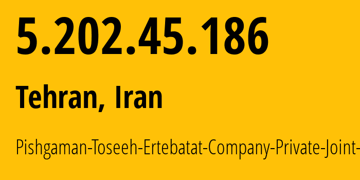 IP-адрес 5.202.45.186 (Тегеран, Тегеран, Иран) определить местоположение, координаты на карте, ISP провайдер AS49100 Pishgaman-Toseeh-Ertebatat-Company-Private-Joint-Stock // кто провайдер айпи-адреса 5.202.45.186