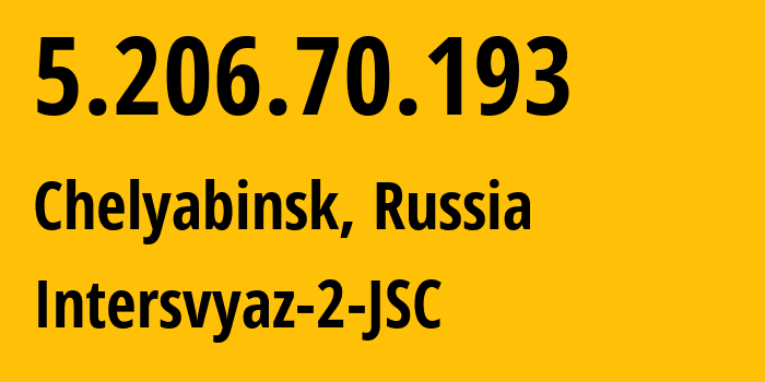 IP-адрес 5.206.70.193 (Челябинск, Челябинская, Россия) определить местоположение, координаты на карте, ISP провайдер AS8369 Intersvyaz-2-JSC // кто провайдер айпи-адреса 5.206.70.193