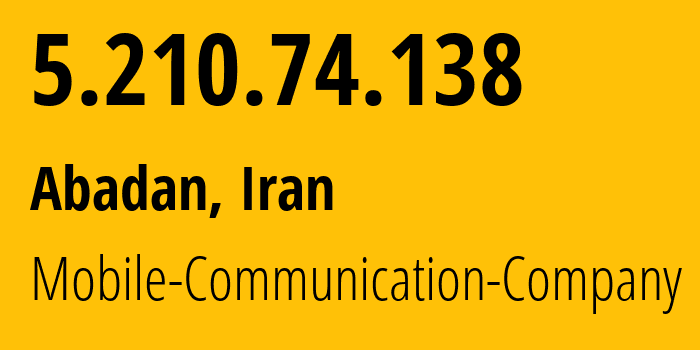 IP address 5.210.74.138 (Tehran, Tehran, Iran) get location, coordinates on map, ISP provider AS197207 Mobile-Communication-Company // who is provider of ip address 5.210.74.138, whose IP address