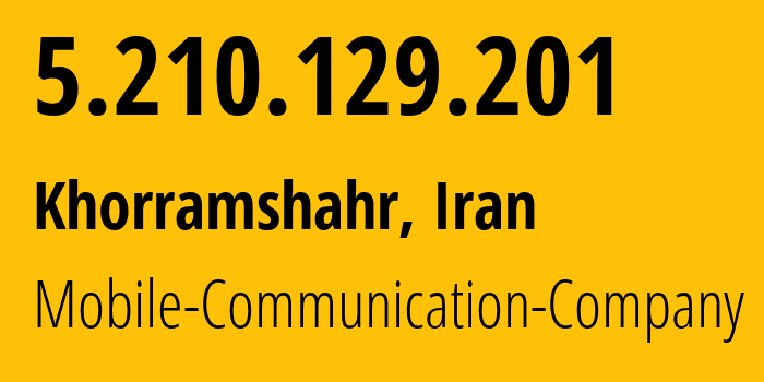 IP address 5.210.129.201 (Tehran, Tehran, Iran) get location, coordinates on map, ISP provider AS197207 Mobile-Communication-Company // who is provider of ip address 5.210.129.201, whose IP address