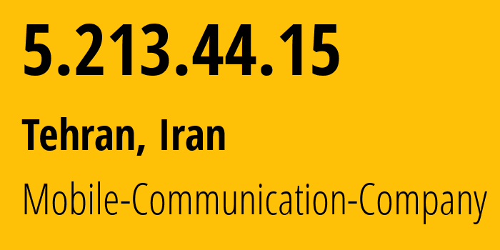 IP address 5.213.44.15 (Tehran, Tehran, Iran) get location, coordinates on map, ISP provider AS197207 Mobile-Communication-Company // who is provider of ip address 5.213.44.15, whose IP address