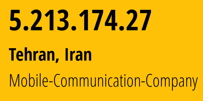 IP address 5.213.174.27 (Tehran, Tehran, Iran) get location, coordinates on map, ISP provider AS197207 Mobile-Communication-Company // who is provider of ip address 5.213.174.27, whose IP address