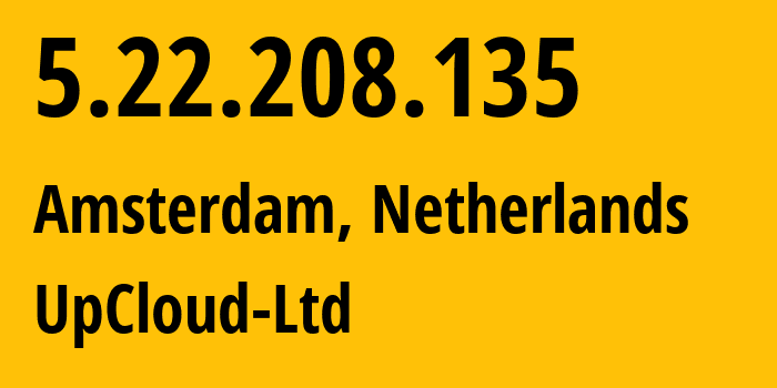 IP address 5.22.208.135 (Amsterdam, North Holland, Netherlands) get location, coordinates on map, ISP provider AS202053 UpCloud-Ltd // who is provider of ip address 5.22.208.135, whose IP address