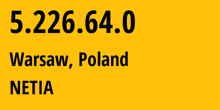 IP address 5.226.64.0 (Warsaw, Mazovia, Poland) get location, coordinates on map, ISP provider AS12741 NETIA // who is provider of ip address 5.226.64.0, whose IP address