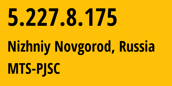 IP-адрес 5.227.8.175 (Нижний Новгород, Нижегородская Область, Россия) определить местоположение, координаты на карте, ISP провайдер AS8580 MTS-PJSC // кто провайдер айпи-адреса 5.227.8.175