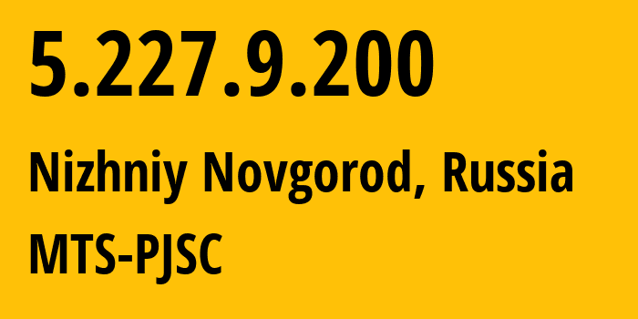 IP-адрес 5.227.9.200 (Нижний Новгород, Нижегородская Область, Россия) определить местоположение, координаты на карте, ISP провайдер AS8580 MTS-PJSC // кто провайдер айпи-адреса 5.227.9.200