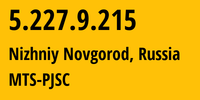 IP address 5.227.9.215 (Nizhniy Novgorod, Nizhny Novgorod Oblast, Russia) get location, coordinates on map, ISP provider AS8580 MTS-PJSC // who is provider of ip address 5.227.9.215, whose IP address