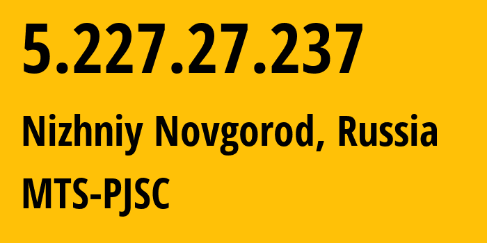 IP-адрес 5.227.27.237 (Нижний Новгород, Нижегородская Область, Россия) определить местоположение, координаты на карте, ISP провайдер AS8580 MTS-PJSC // кто провайдер айпи-адреса 5.227.27.237