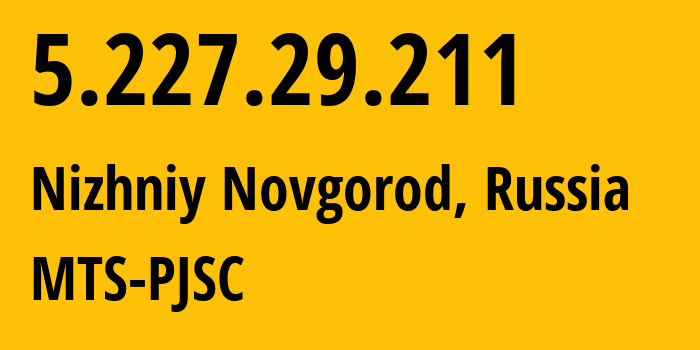 IP-адрес 5.227.29.211 (Нижний Новгород, Нижегородская Область, Россия) определить местоположение, координаты на карте, ISP провайдер AS8580 MTS-PJSC // кто провайдер айпи-адреса 5.227.29.211