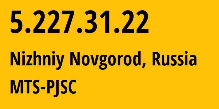 IP-адрес 5.227.31.22 (Нижний Новгород, Нижегородская Область, Россия) определить местоположение, координаты на карте, ISP провайдер AS8580 MTS-PJSC // кто провайдер айпи-адреса 5.227.31.22