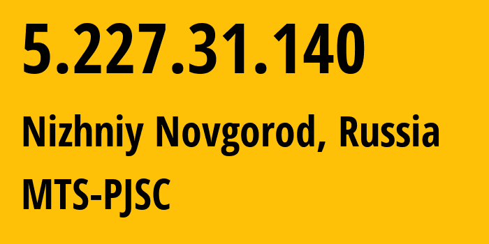 IP address 5.227.31.140 (Nizhniy Novgorod, Nizhny Novgorod Oblast, Russia) get location, coordinates on map, ISP provider AS8580 MTS-PJSC // who is provider of ip address 5.227.31.140, whose IP address