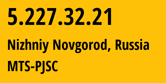 IP-адрес 5.227.32.21 (Нижний Новгород, Нижегородская Область, Россия) определить местоположение, координаты на карте, ISP провайдер AS8359 MTS-PJSC // кто провайдер айпи-адреса 5.227.32.21