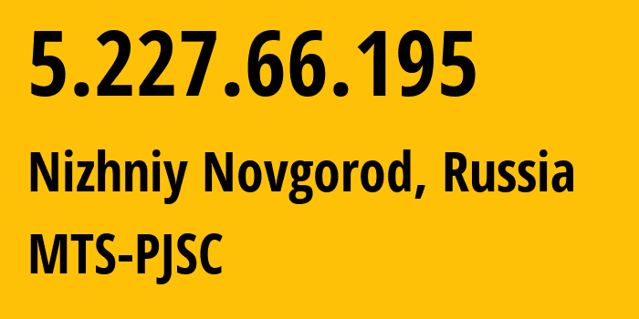 IP-адрес 5.227.66.195 (Нижний Новгород, Нижегородская область, Россия) определить местоположение, координаты на карте, ISP провайдер AS8580 MTS-PJSC // кто провайдер айпи-адреса 5.227.66.195