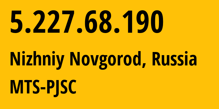 IP-адрес 5.227.68.190 (Нижний Новгород, Нижегородская Область, Россия) определить местоположение, координаты на карте, ISP провайдер AS8580 MTS-PJSC // кто провайдер айпи-адреса 5.227.68.190