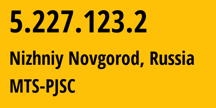 IP-адрес 5.227.123.2 (Нижний Новгород, Нижегородская Область, Россия) определить местоположение, координаты на карте, ISP провайдер AS48612 MTS-PJSC // кто провайдер айпи-адреса 5.227.123.2