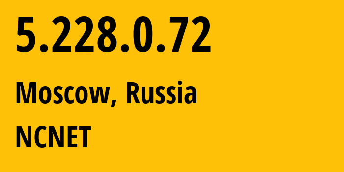 IP address 5.228.0.72 (Moscow, Moscow, Russia) get location, coordinates on map, ISP provider AS42610 NCNET // who is provider of ip address 5.228.0.72, whose IP address