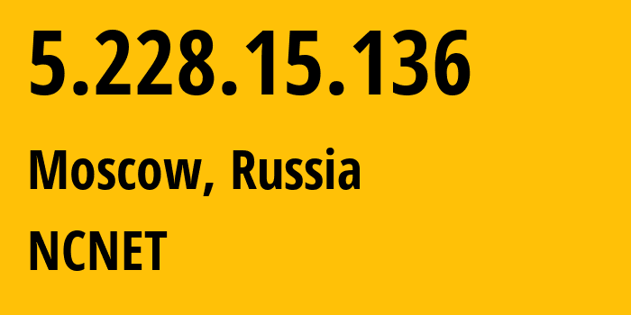 IP-адрес 5.228.15.136 (Москва, Москва, Россия) определить местоположение, координаты на карте, ISP провайдер AS42610 NCNET // кто провайдер айпи-адреса 5.228.15.136
