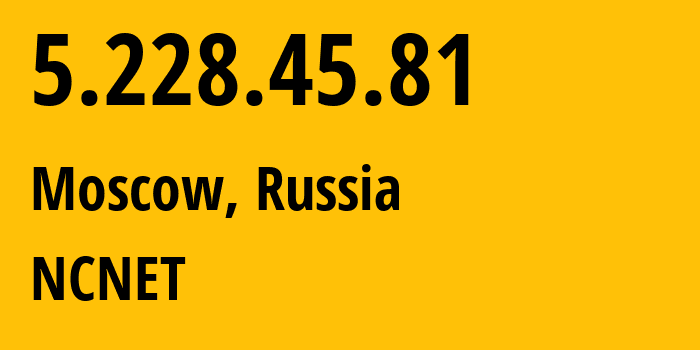 IP-адрес 5.228.45.81 (Москва, Москва, Россия) определить местоположение, координаты на карте, ISP провайдер AS42610 NCNET // кто провайдер айпи-адреса 5.228.45.81