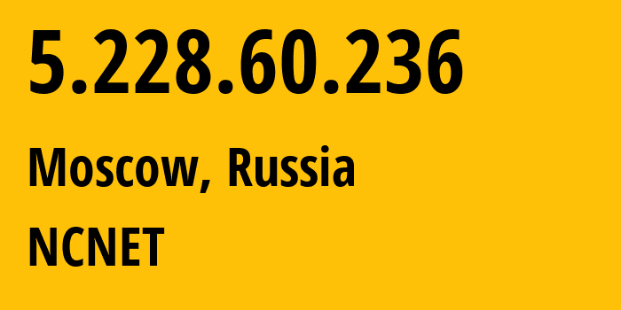 IP-адрес 5.228.60.236 (Москва, Москва, Россия) определить местоположение, координаты на карте, ISP провайдер AS42610 NCNET // кто провайдер айпи-адреса 5.228.60.236