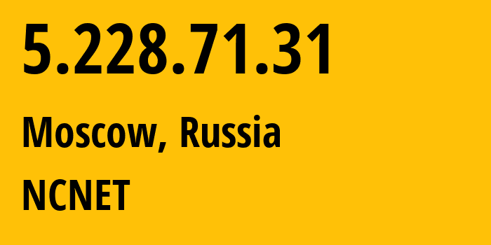 IP address 5.228.71.31 (Moscow, Moscow, Russia) get location, coordinates on map, ISP provider AS42610 NCNET // who is provider of ip address 5.228.71.31, whose IP address