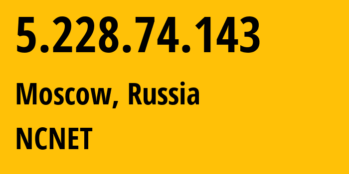 IP-адрес 5.228.74.143 (Москва, Москва, Россия) определить местоположение, координаты на карте, ISP провайдер AS42610 NCNET // кто провайдер айпи-адреса 5.228.74.143