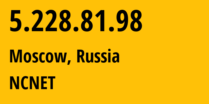 IP-адрес 5.228.81.98 (Москва, Москва, Россия) определить местоположение, координаты на карте, ISP провайдер AS42610 NCNET // кто провайдер айпи-адреса 5.228.81.98