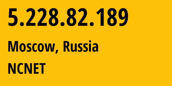 IP-адрес 5.228.82.189 (Москва, Москва, Россия) определить местоположение, координаты на карте, ISP провайдер AS42610 NCNET // кто провайдер айпи-адреса 5.228.82.189
