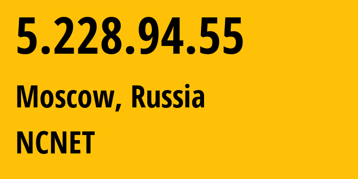 IP address 5.228.94.55 (Moscow, Moscow, Russia) get location, coordinates on map, ISP provider AS42610 NCNET // who is provider of ip address 5.228.94.55, whose IP address