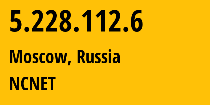 IP-адрес 5.228.112.6 (Москва, Москва, Россия) определить местоположение, координаты на карте, ISP провайдер AS42610 NCNET // кто провайдер айпи-адреса 5.228.112.6