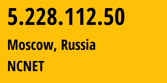 IP-адрес 5.228.112.50 (Москва, Москва, Россия) определить местоположение, координаты на карте, ISP провайдер AS42610 NCNET // кто провайдер айпи-адреса 5.228.112.50