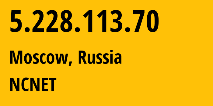 IP-адрес 5.228.113.70 (Москва, Москва, Россия) определить местоположение, координаты на карте, ISP провайдер AS42610 NCNET // кто провайдер айпи-адреса 5.228.113.70