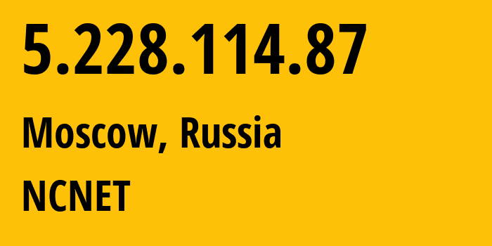 IP-адрес 5.228.114.87 (Москва, Москва, Россия) определить местоположение, координаты на карте, ISP провайдер AS42610 NCNET // кто провайдер айпи-адреса 5.228.114.87