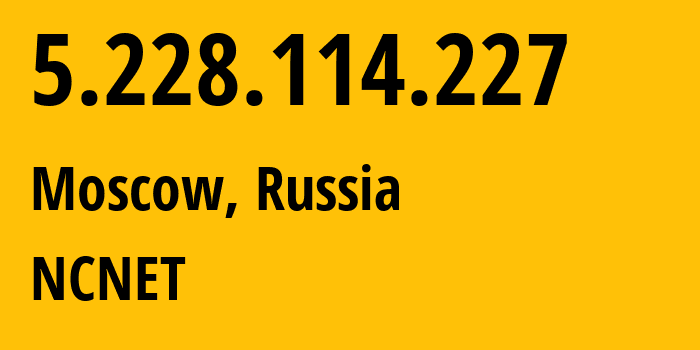 IP-адрес 5.228.114.227 (Москва, Москва, Россия) определить местоположение, координаты на карте, ISP провайдер AS42610 NCNET // кто провайдер айпи-адреса 5.228.114.227