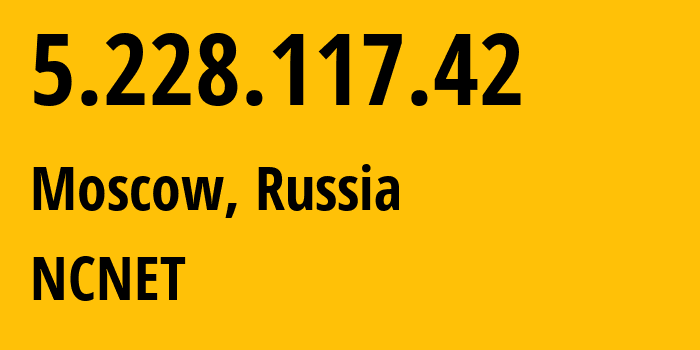 IP address 5.228.117.42 (Moscow, Moscow, Russia) get location, coordinates on map, ISP provider AS42610 NCNET // who is provider of ip address 5.228.117.42, whose IP address