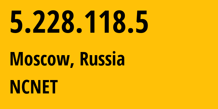 IP address 5.228.118.5 (Moscow, Moscow, Russia) get location, coordinates on map, ISP provider AS42610 NCNET // who is provider of ip address 5.228.118.5, whose IP address