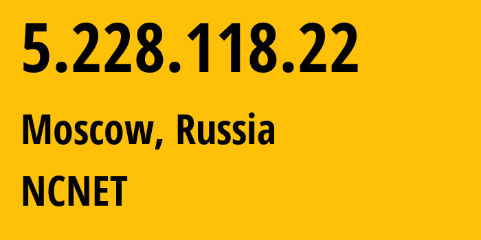 IP-адрес 5.228.118.22 (Москва, Москва, Россия) определить местоположение, координаты на карте, ISP провайдер AS42610 NCNET // кто провайдер айпи-адреса 5.228.118.22