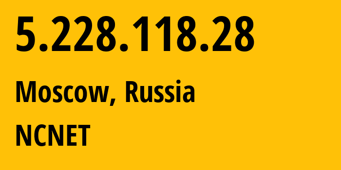 IP-адрес 5.228.118.28 (Москва, Москва, Россия) определить местоположение, координаты на карте, ISP провайдер AS42610 NCNET // кто провайдер айпи-адреса 5.228.118.28