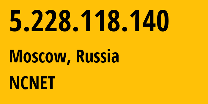 IP-адрес 5.228.118.140 (Москва, Москва, Россия) определить местоположение, координаты на карте, ISP провайдер AS42610 NCNET // кто провайдер айпи-адреса 5.228.118.140