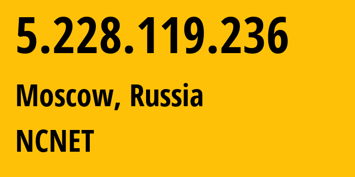 IP-адрес 5.228.119.236 (Москва, Москва, Россия) определить местоположение, координаты на карте, ISP провайдер AS42610 NCNET // кто провайдер айпи-адреса 5.228.119.236