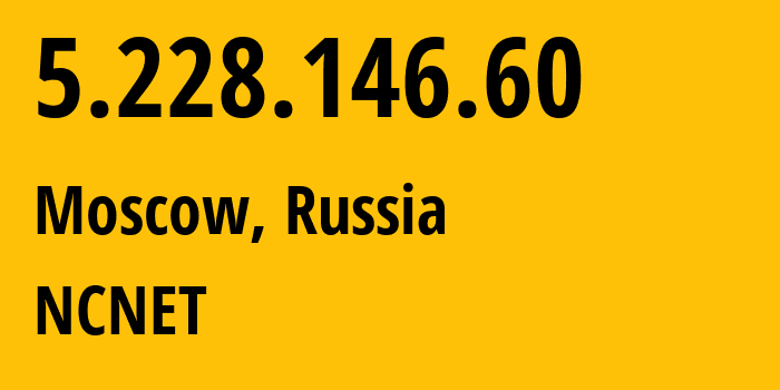 IP-адрес 5.228.146.60 (Москва, Москва, Россия) определить местоположение, координаты на карте, ISP провайдер AS42610 NCNET // кто провайдер айпи-адреса 5.228.146.60