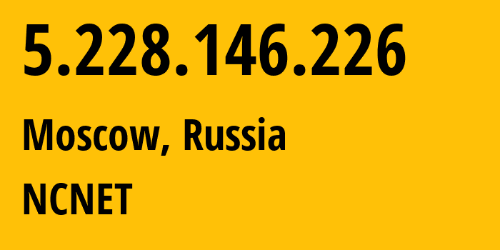 IP-адрес 5.228.146.226 (Москва, Москва, Россия) определить местоположение, координаты на карте, ISP провайдер AS42610 NCNET // кто провайдер айпи-адреса 5.228.146.226